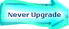 Never Upgrade